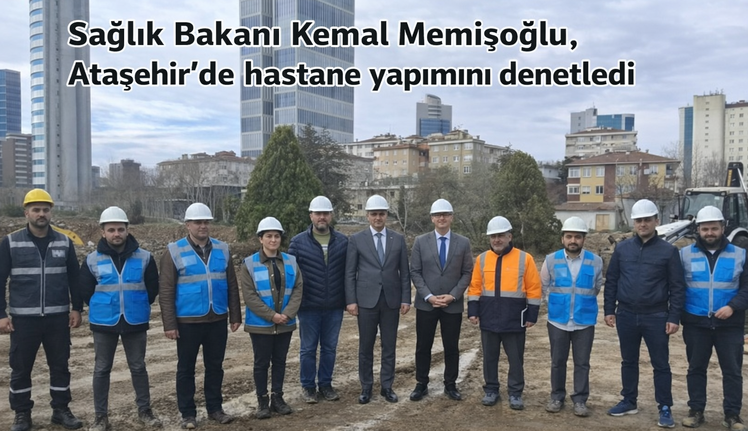 Sağlık Bakanı Kemal Memişoğlu, Ataşehirde Hastahane Yapımını Denetledi