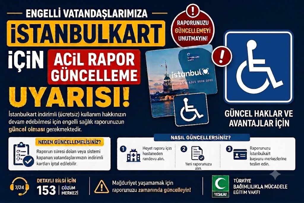 ENGELLİ VATANDAŞLARIMIZA İSTANBULKART İÇİN ACİL RAPOR GÜNCELLEME UYARISI!