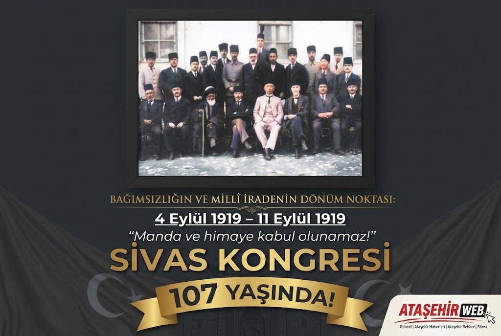 Bağımsızlığın Ve Millî İradenin Dönüm Noktası Sivas Kongresi 107 Yaşında!