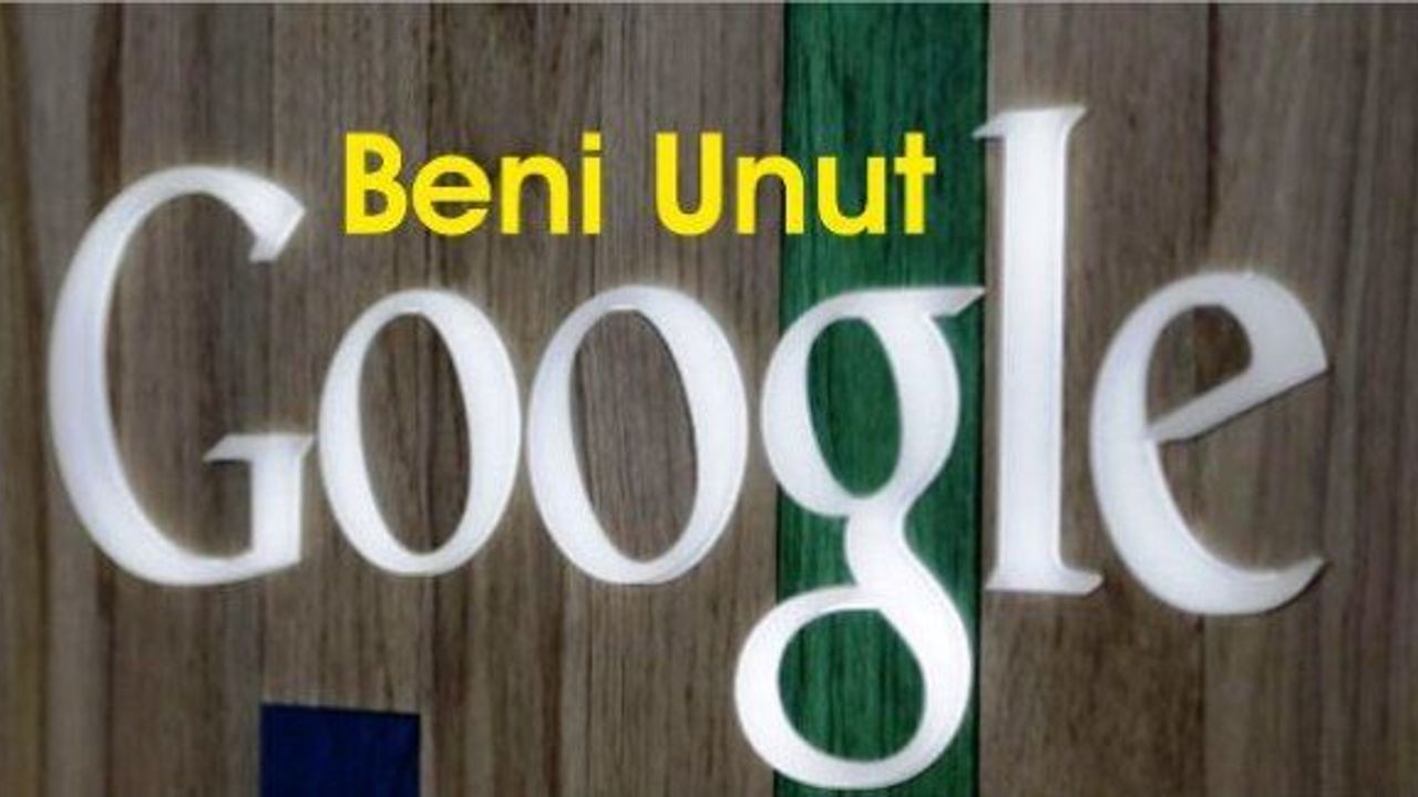 280 binden fazla kişi Google'a 'Unut beni' dedi
