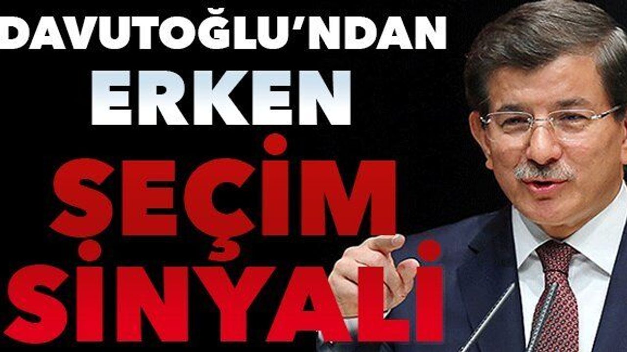 Davutoğlu'ndan "seçime hazır olun" talimatı