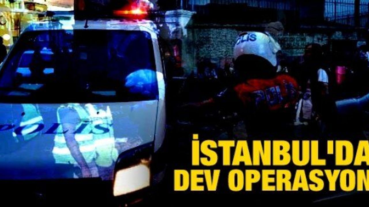 İstanbul'da 5 bin polisle operasyon: 1 ölü