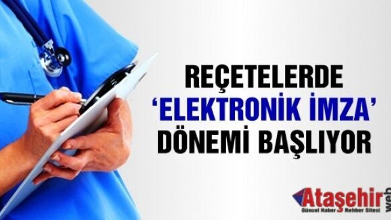 Reçetede e-imza dönemi 1 Ocak'ta başlıyor