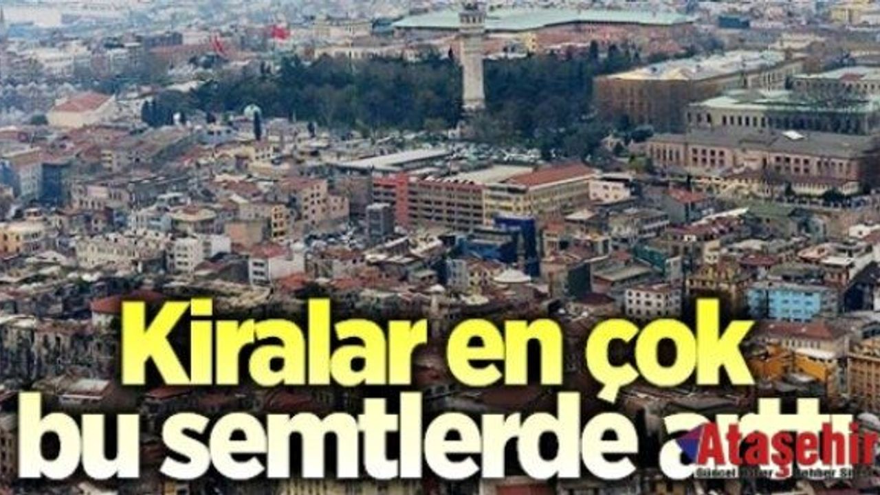 En çok Kira artışı olan ilçeler