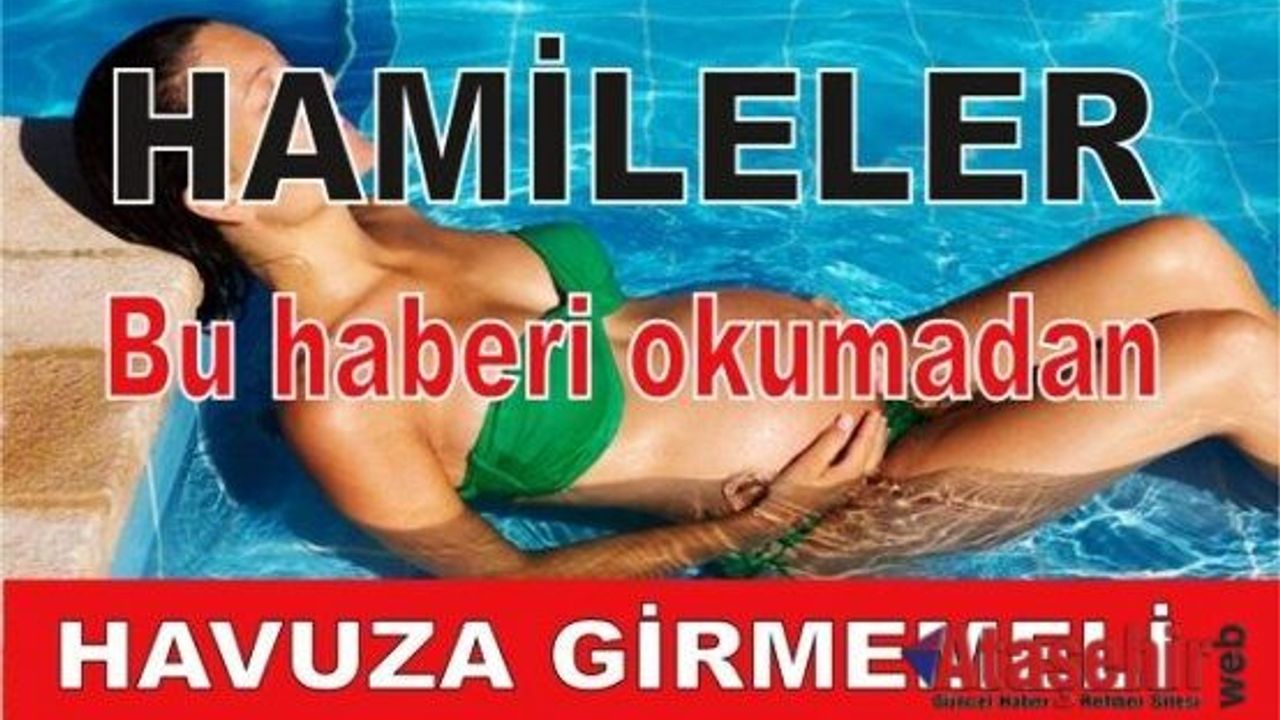 Hamileler bu haberi okumadan havuza girmemeli!