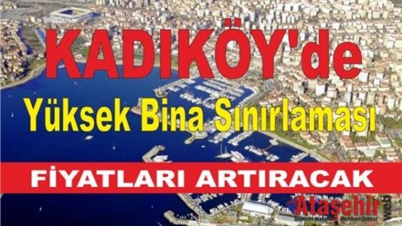 Kadıköy'de Yüksek Bina Sınırlaması Fiyatları Artıracak