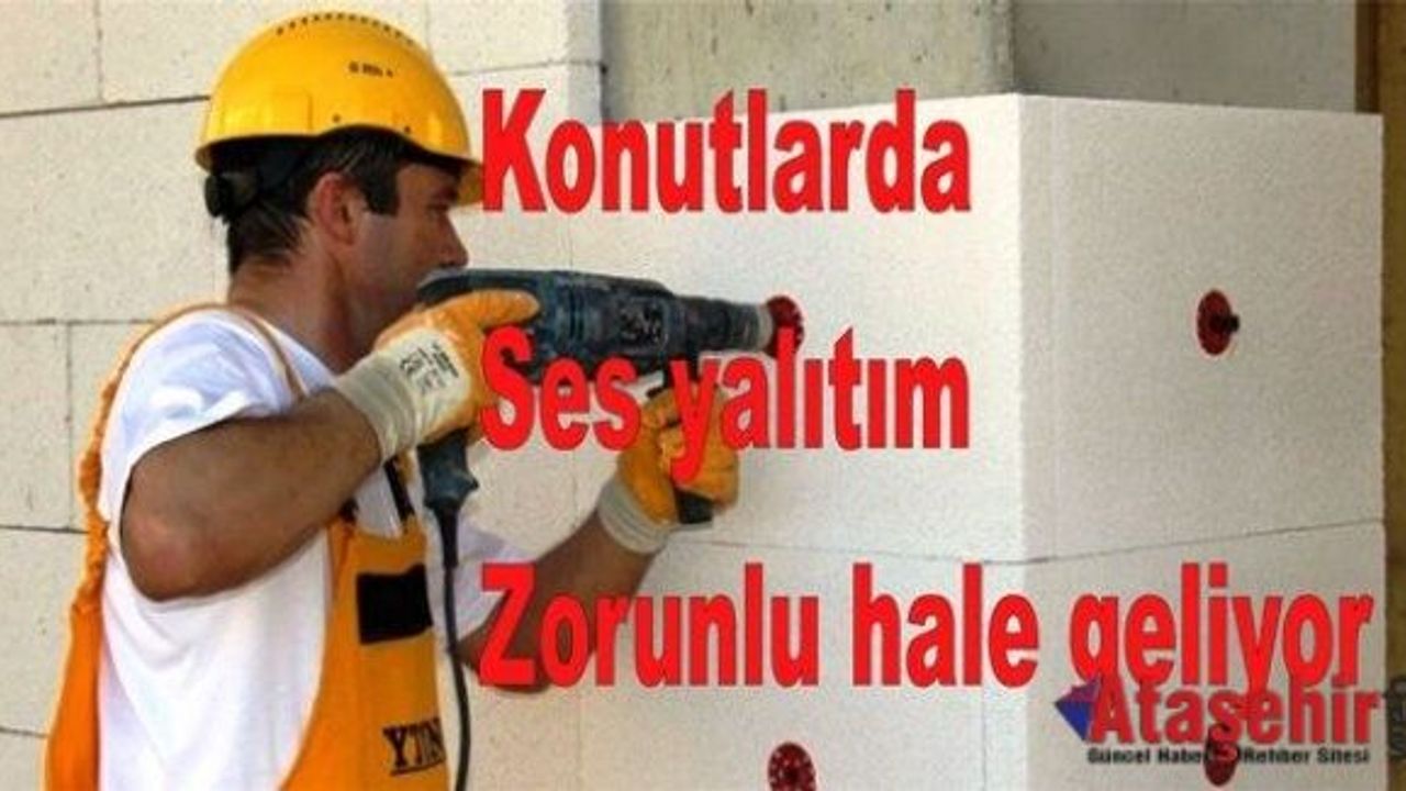 Konutlarda Ses yalıtım zorunlu hale geliyor