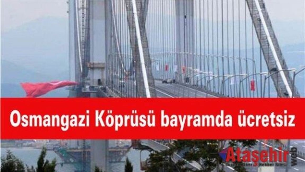 Osmangazi Köprüsü Bayram sonuna Kadar Ücretsiz