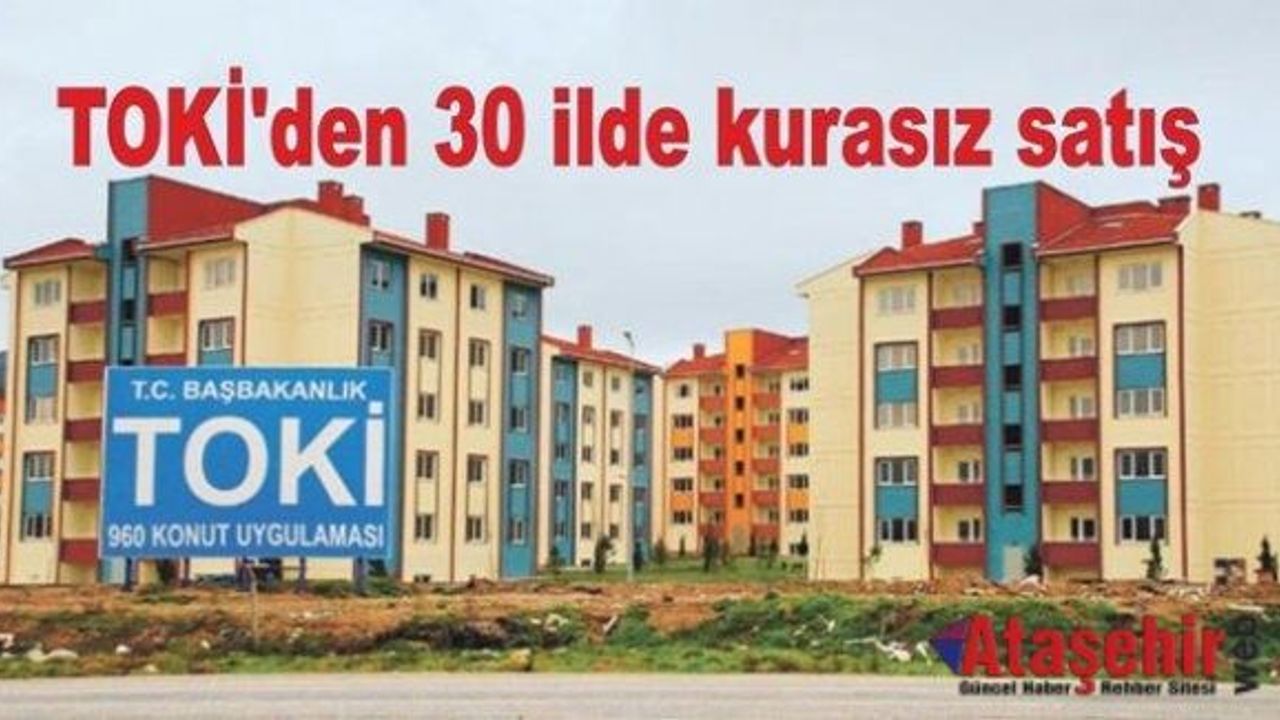 TOKİ'den 30 ilde kurasız satış