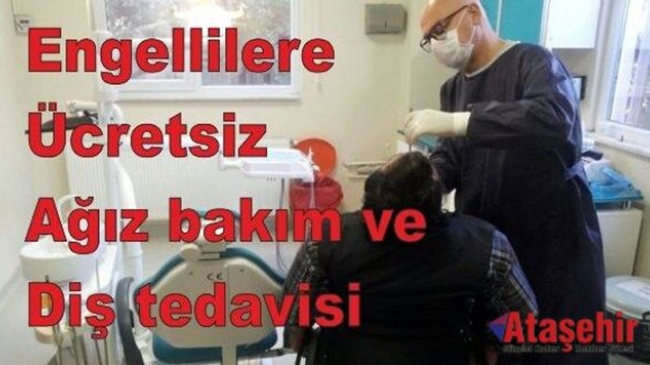 Engellilere ücretsiz ağız bakım ve diş tedavisi