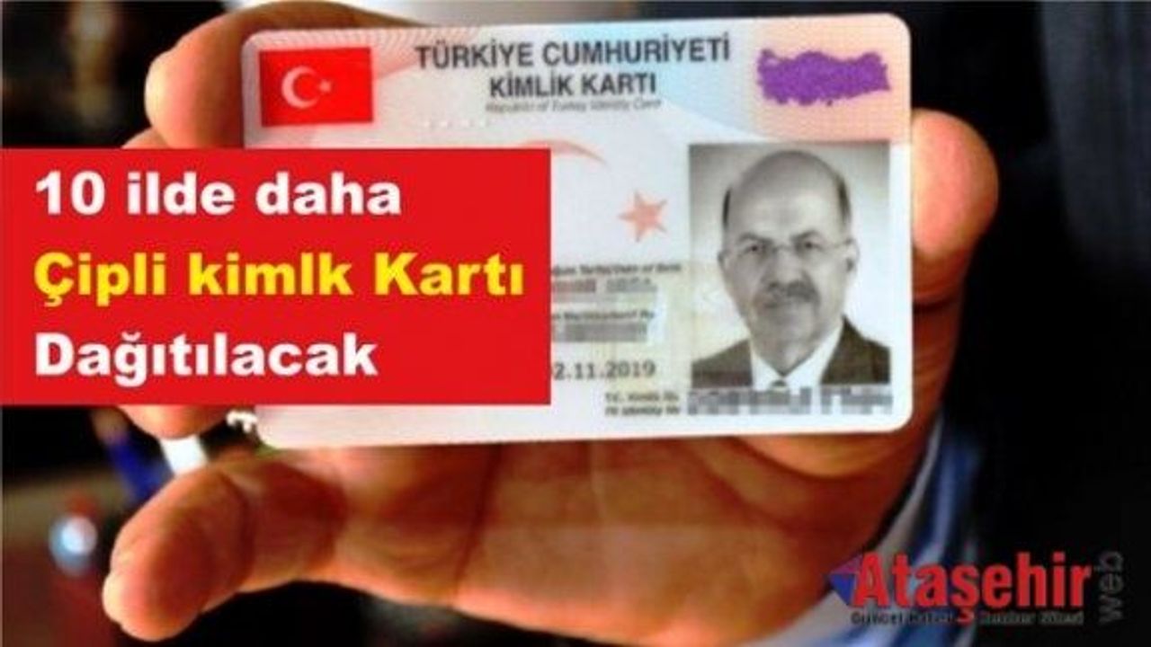 10 ilde daha çipli kimlk Kartı Dağıtılacak
