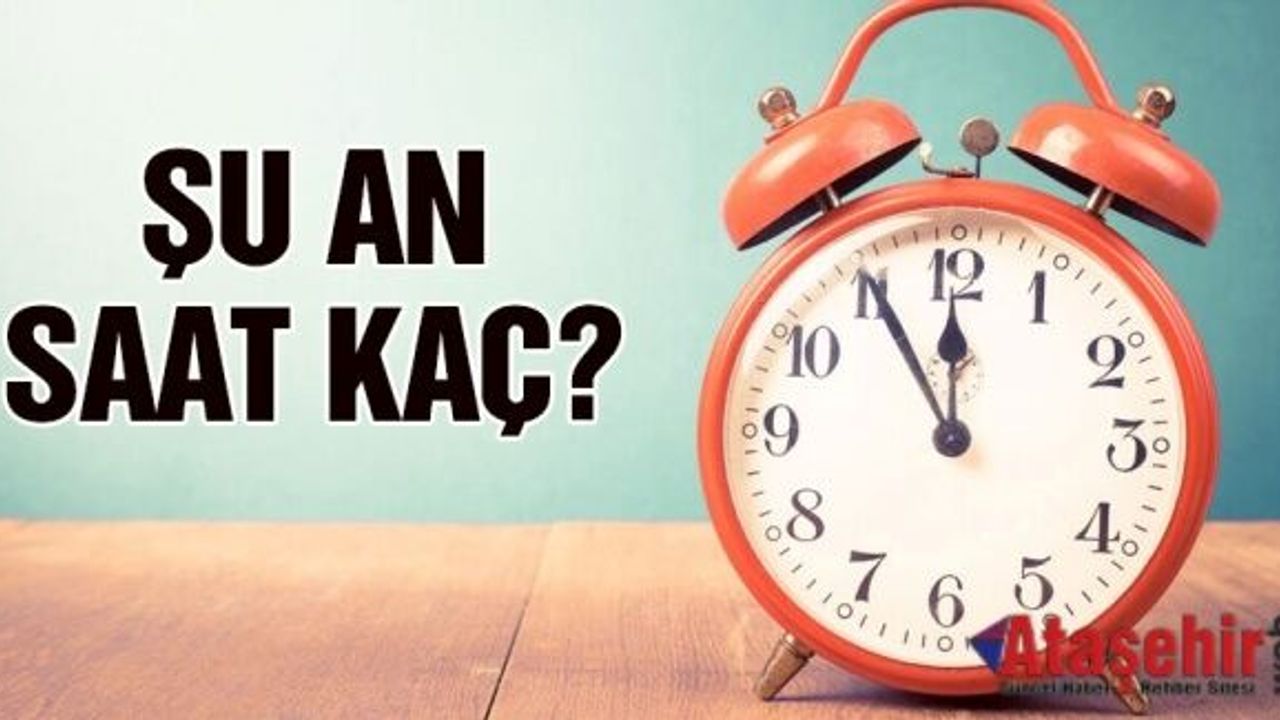 Şu an tam olarak saat kaç?