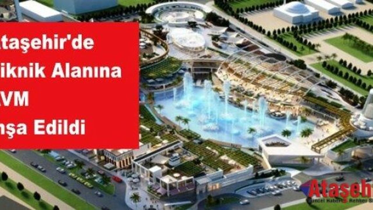 Ataşehir'de Piknik Alanına AVM İnşa Edildi