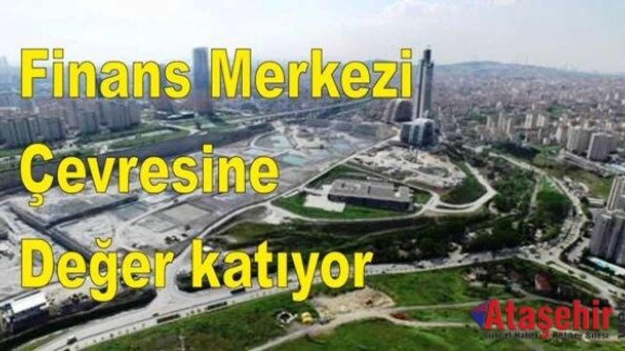 Finans Merkezi Çevresine değer katıyor