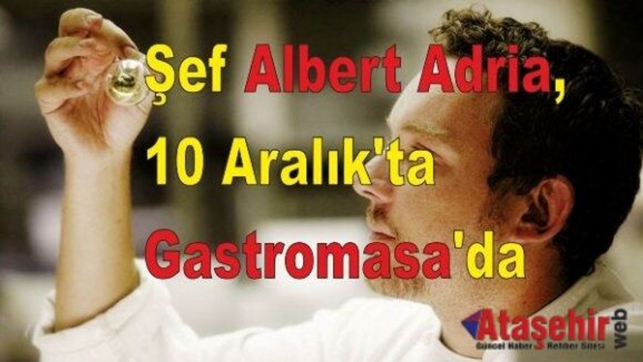 Şef Albert Adria, 10 Aralık'ta Gastromasa'da