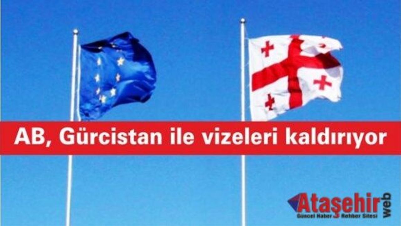 AB, Gürcistan ile vizeleri kaldırıyor