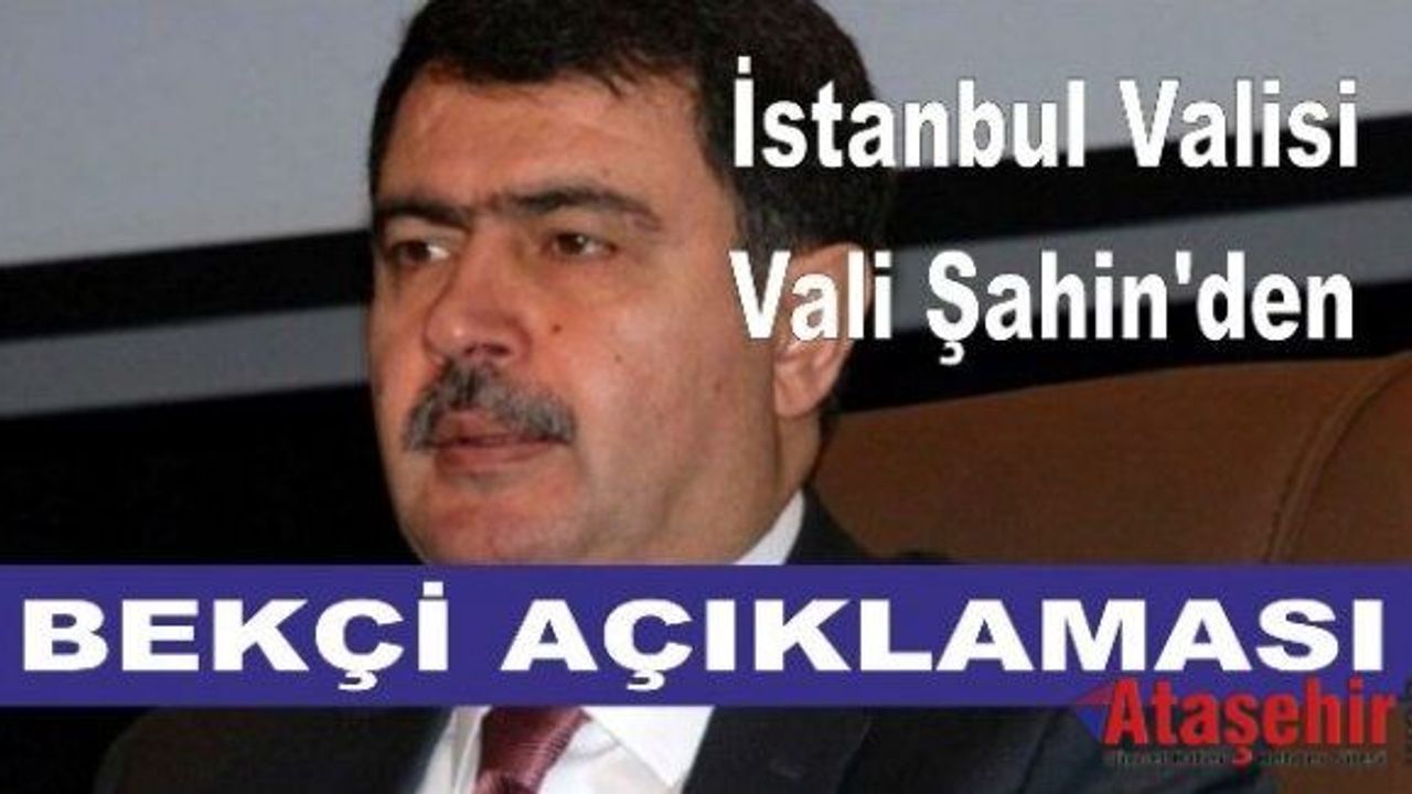 İstanbul Valisi Vasip Şahin'den bekçi açıklaması