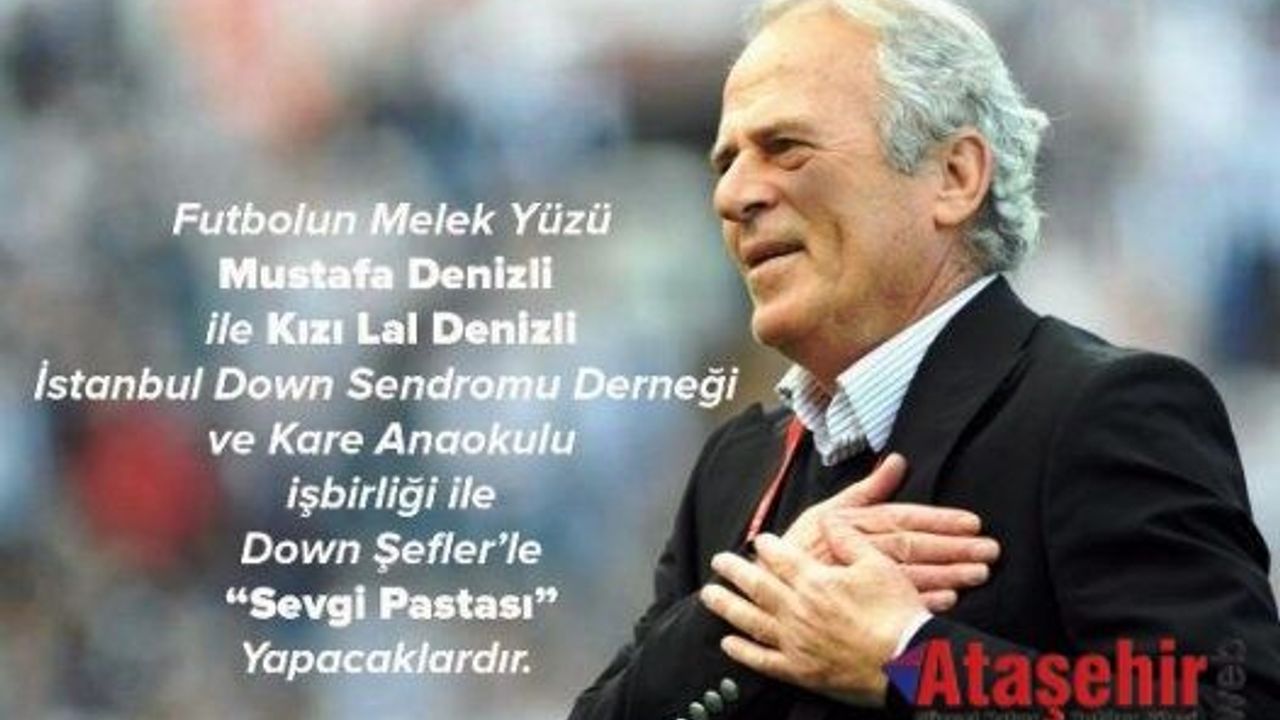 Mustafa Denizli ve kızı Lal Denizli Down Şefler'le beraber “Sevgi Pastası” yapacak