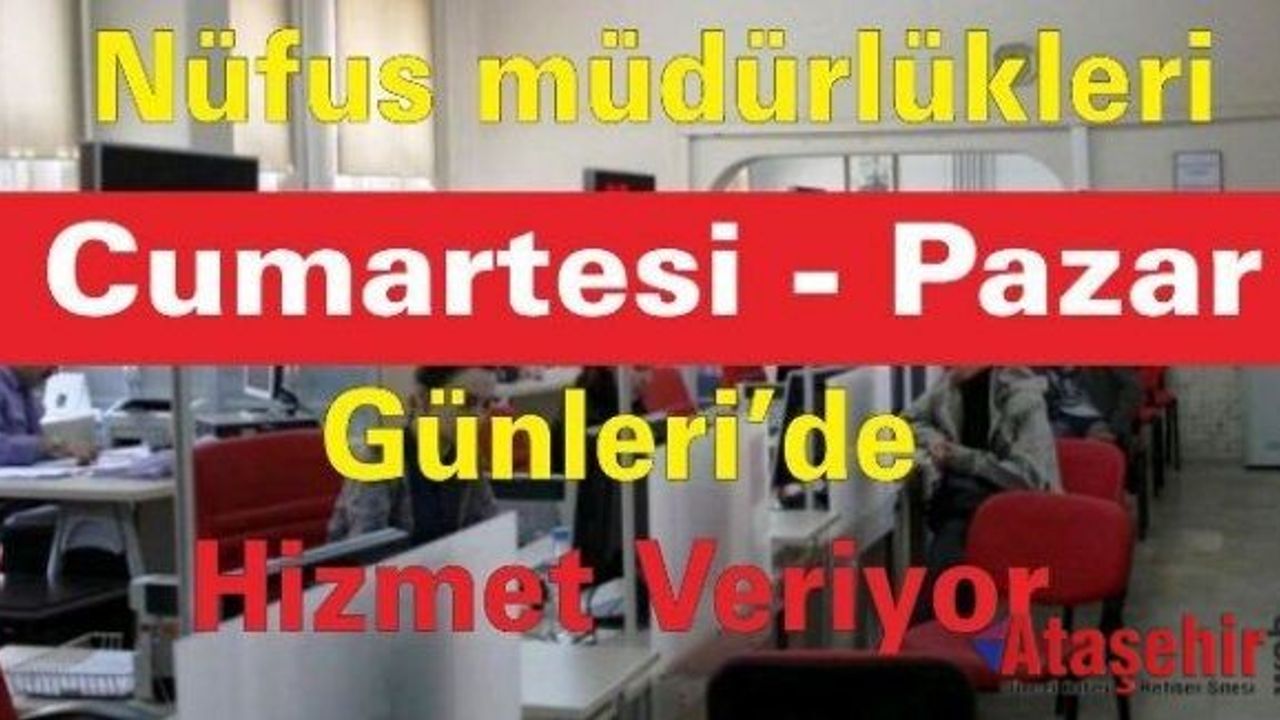 Nüfus müdürlükleri Cumartesi-Pazar günleri'de hizmet veriyor