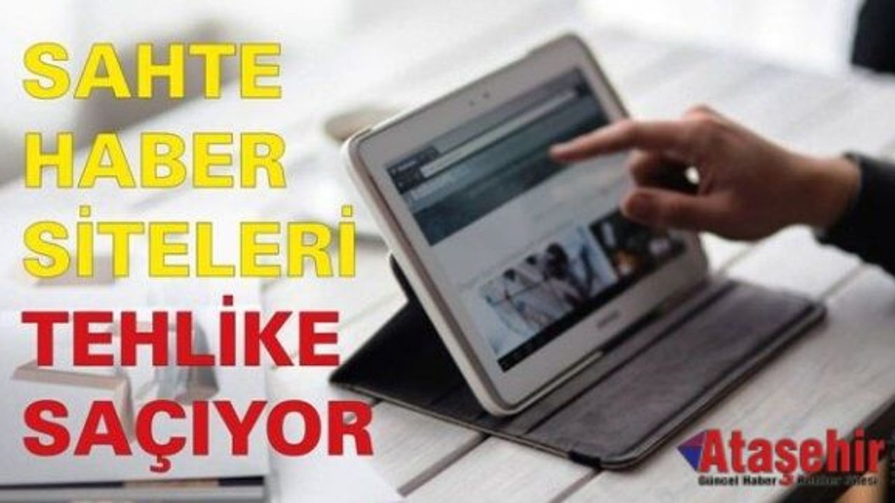 SAHTE HABER SİTELERİ TEHLİKE SAÇIYOR