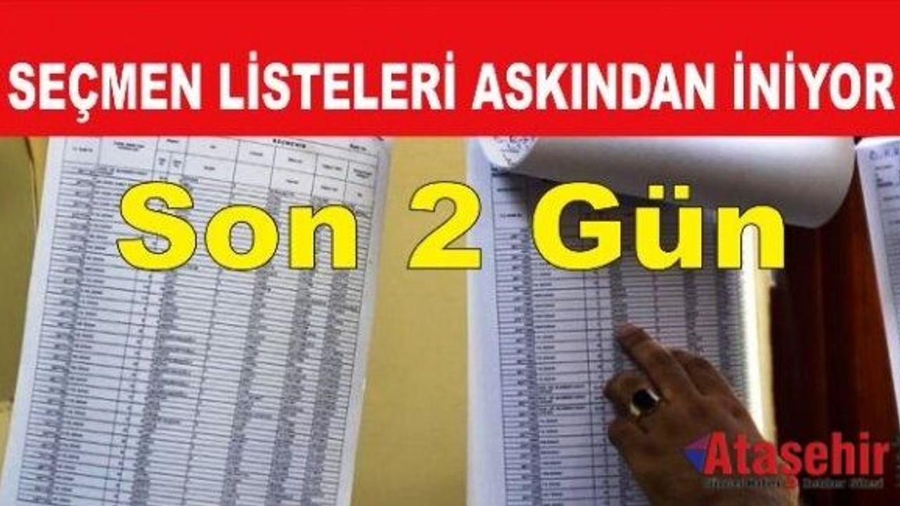 Seçmen listeleri askıdan iniyor Son 2 Gün