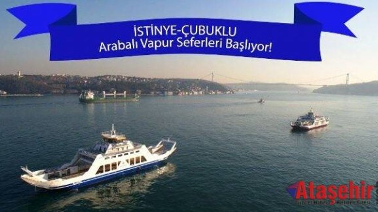 İstinye-Çubuklu Arabalı Vapur seferleri başlıyor!