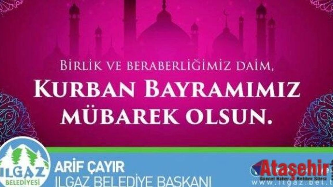 Ilgaz Belediye Başkanı Arif ÇAYIR'ın Kurban Bayramı Mesajı