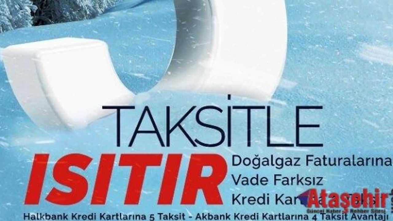 DOĞALGAZ FATURALARINA VADE FARKSIZ 3 TAKSİT