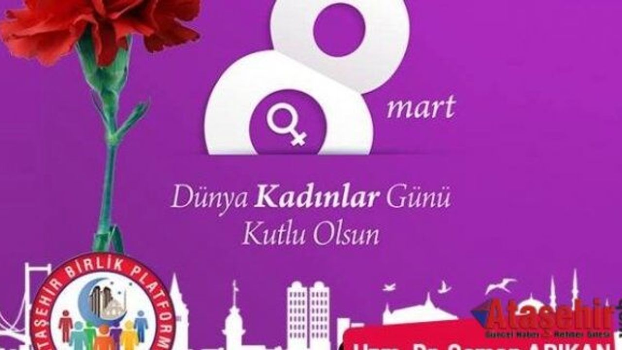 ATAŞEHİR BİRLİK PLATFORMU'NUN 8 MART DÜNYA EMEKÇİ KADINLAR GÜNÜ MESAJI