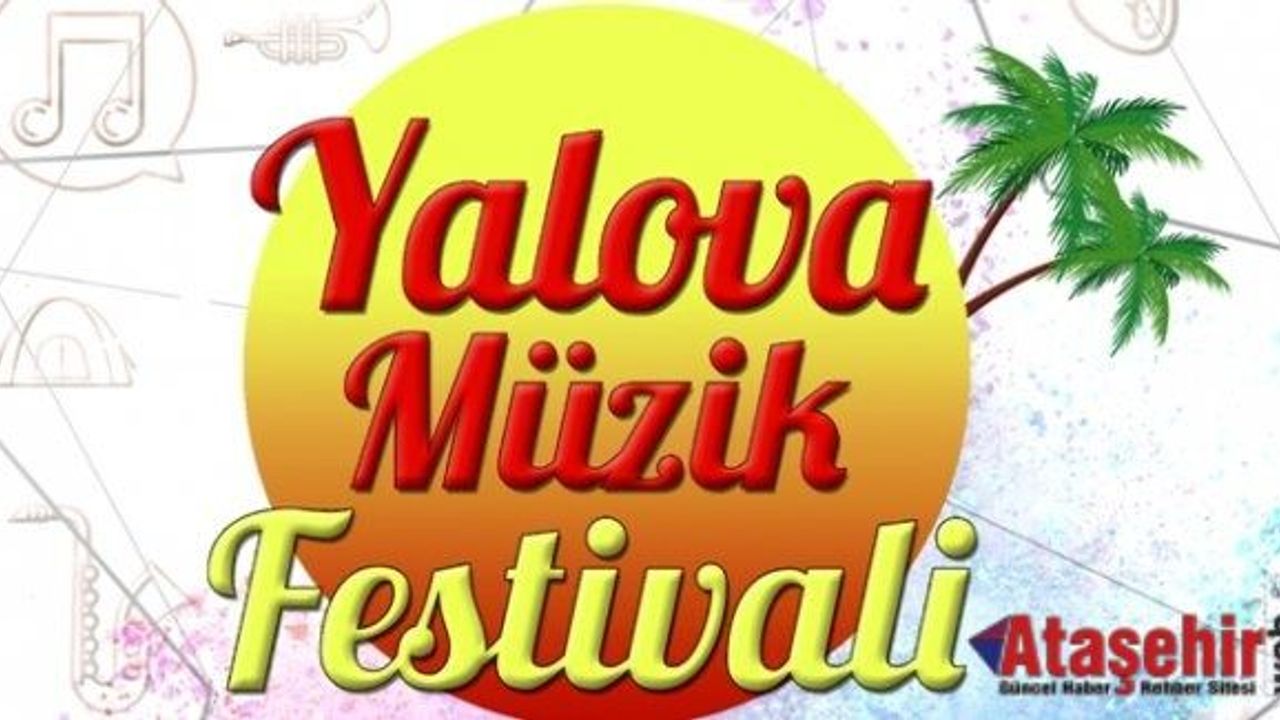YALOVA, TÜRKİYE’NİN EN İDDALI “MÜZİK FESTİVALİ”NE HAZIRLANIYOR