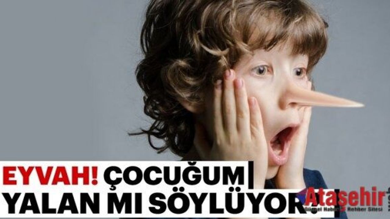 EYVAH! ÇOCUĞUM YALAN MI SÖYLÜYOR?
