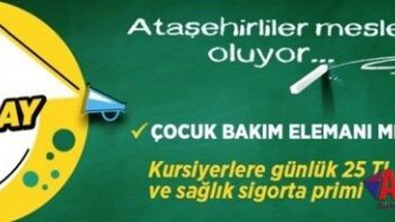 ATAŞEHİR'DE  “ÇOCUK BAKIM ELEMANI MESLEKİ EĞİTİMİ” İÇİN BAŞVURULAR BAŞLADI