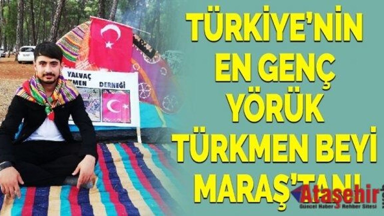 Türkiye’nin En Genç Yörük Türkmen Beyi Kahramanmaraş’tan!
