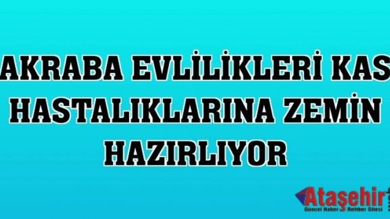 Akraba evlilikleri kas hastalıklarına zemin hazırlıyor