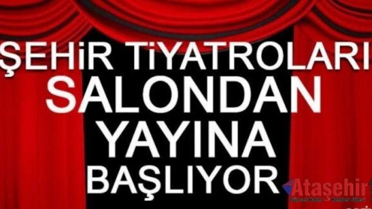 ŞEHİR TİYATROLARI SALONDAN YAYINA BAŞLIYOR