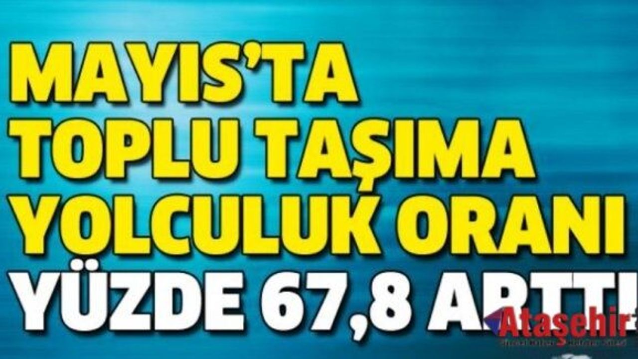 MAYIS’TA TOPLU TAŞIMA YOLCULUK ORANI YÜZDE 67,8 ARTTI
