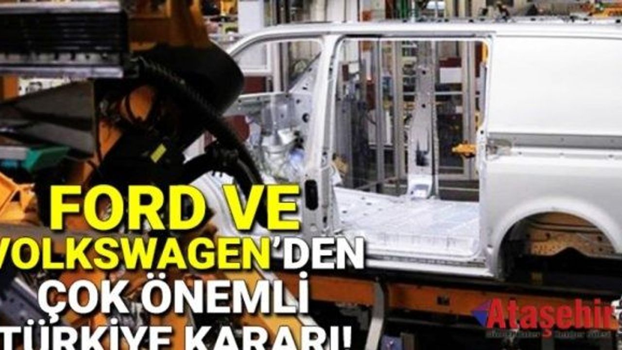 Ford ve VolksWagen'den Türkiye kararı!