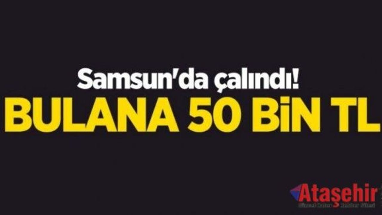 Samsun'da çalındı! Bulana 50 bin TL