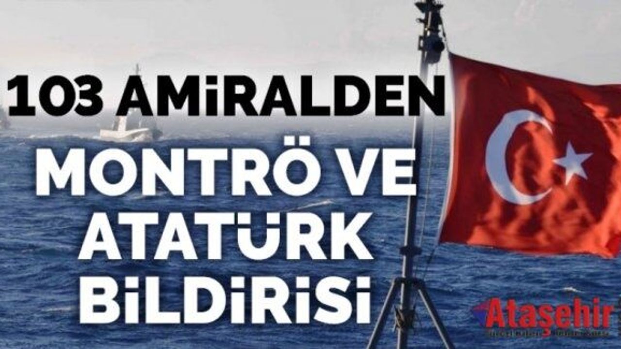 103 amiralden Montrö ve Atatürk bildirisi