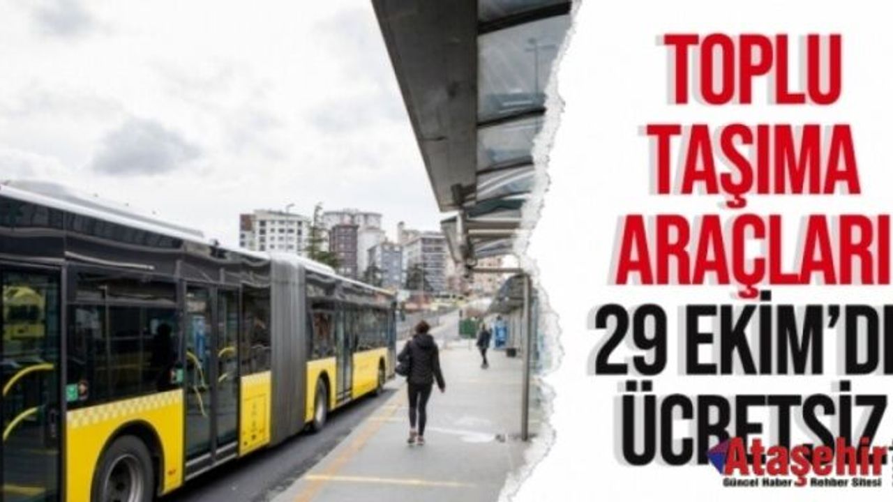 29 EKİM’DE TOPLU ULAŞIM ÜCRETSİZ OLACAK