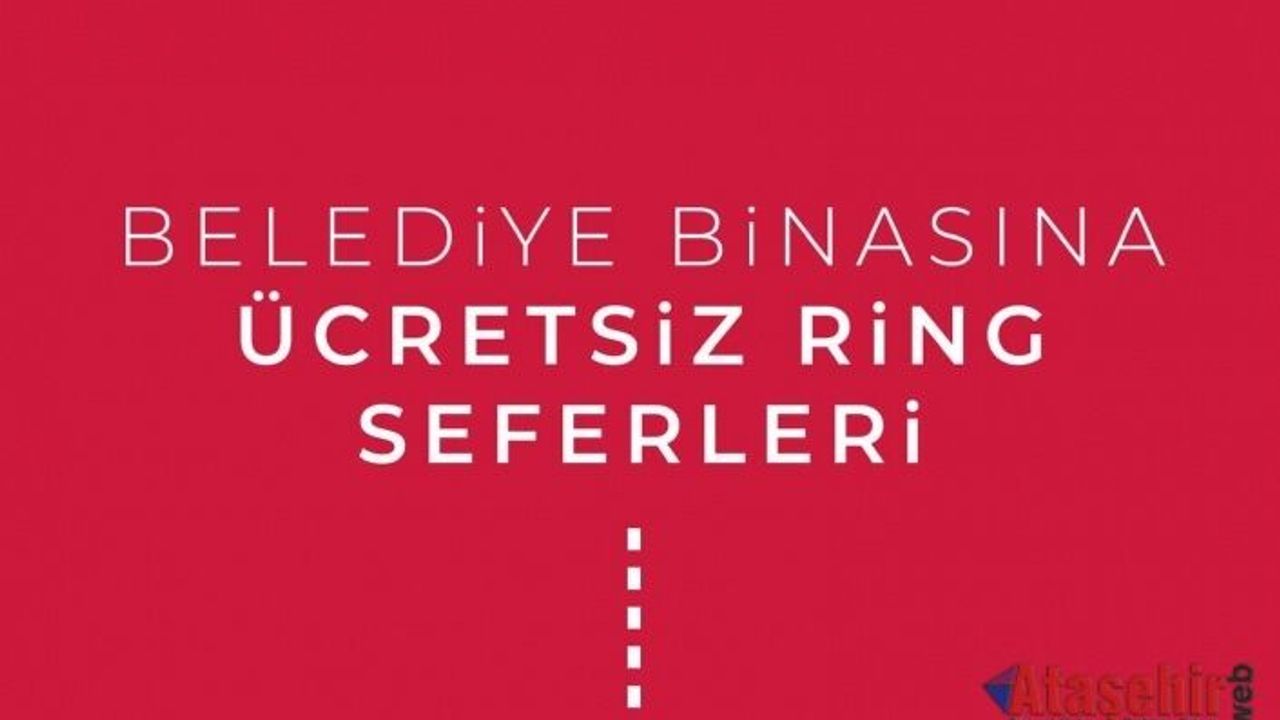 ATAŞEHİR'DE ÜCRETSİZ RİNG SEFERLERİ BAŞLADI