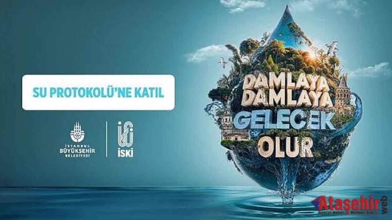 İSKİ, İSTANBULLULARI SU TASARRUFUNA DAVET EDİYOR