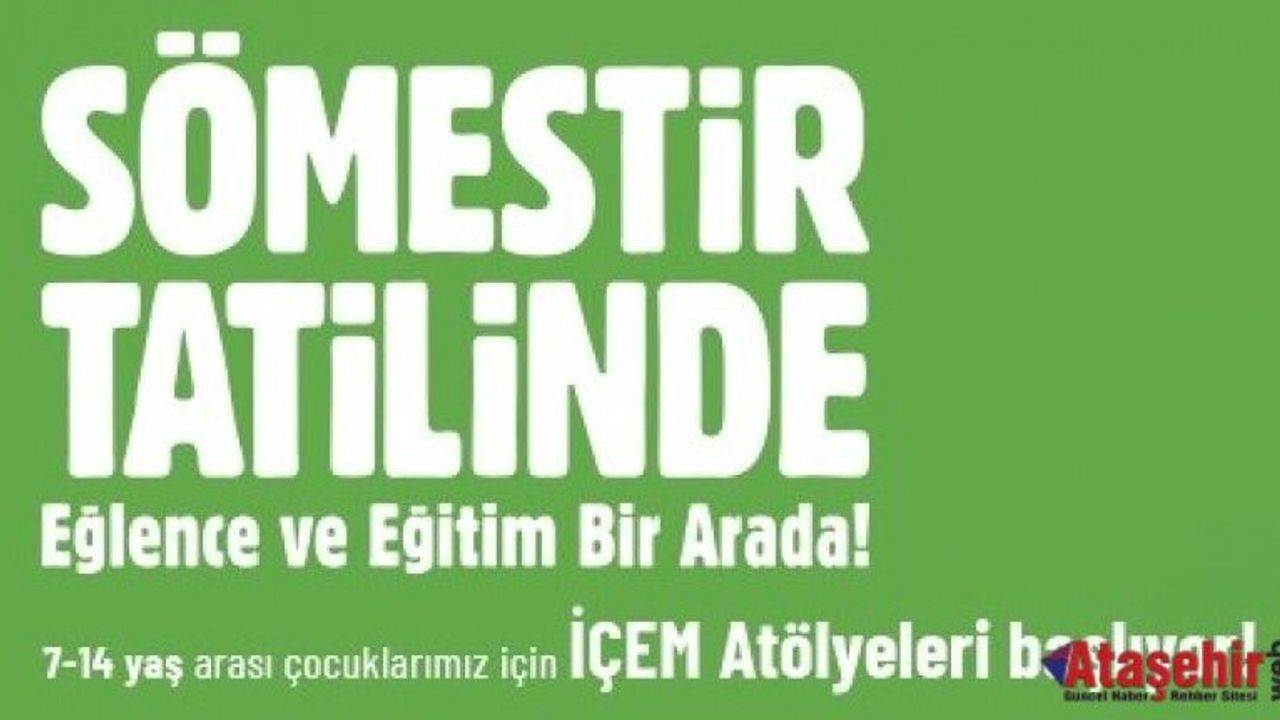 ATAŞEHİR’DE SÖMESTİR ATÖLYELERİ BAŞLIYOR: TATİLDE EĞLENCE VE EĞİTİM BİR ARADA