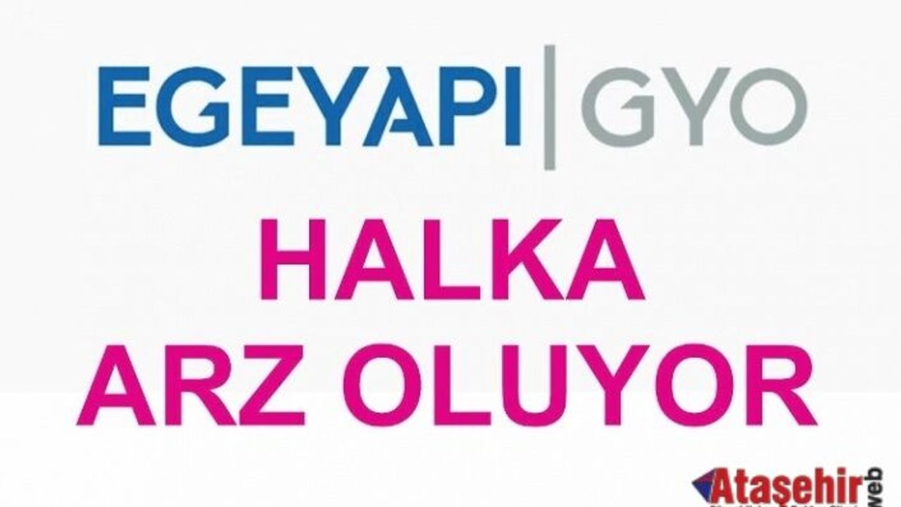 Egeyapı GYO Halka Arz Oluyor!