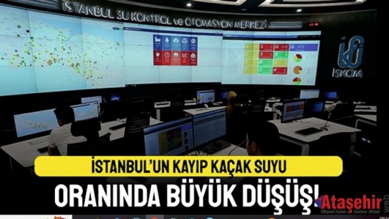 İSTANBUL’DA SU KAYIP VE KAÇAK ORANI YÜZDE 18,63’E DÜŞTÜ