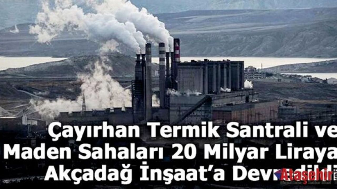 Çayırhan Termik Santrali ve Maden Sahaları 20 Milyar Liraya Akçadağ İnşaat’a Devredildi
