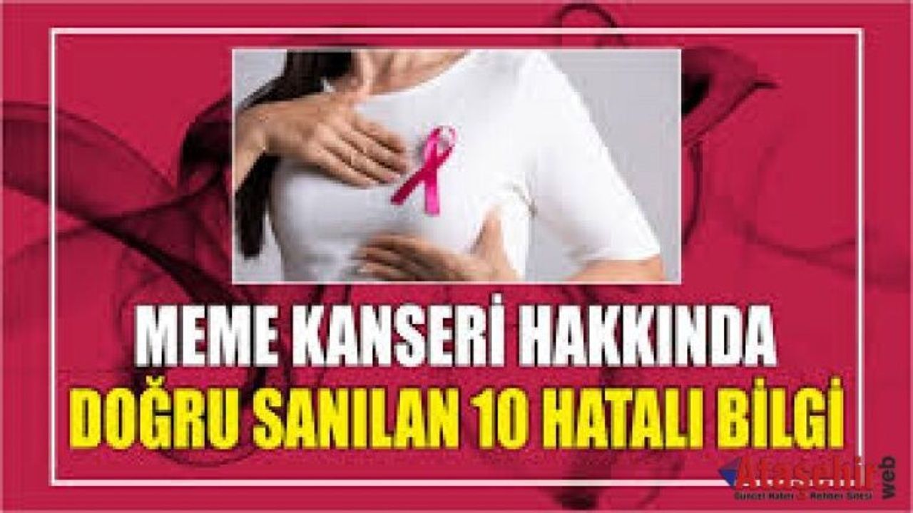 MEME KANSERİ HAKKINDA DOĞRU SANILAN 10 HATALI BİLGİ! 