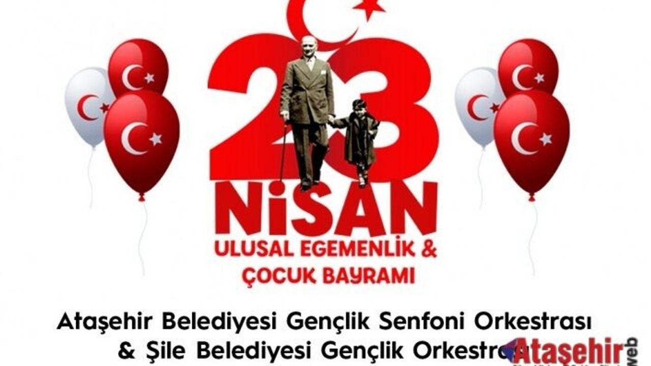 ATAŞEHİR'DE 23 NİSAN COŞKUSU ORTAK KONSERLERLE KUTLANIYOR