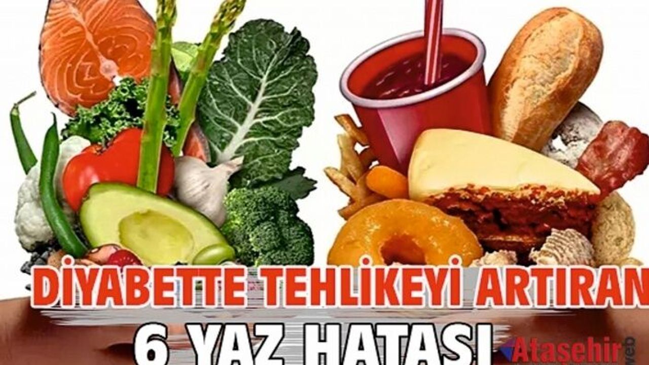 DİYABETTE TEHLİKEYİ ARTIRAN 6 YAZ HATASI