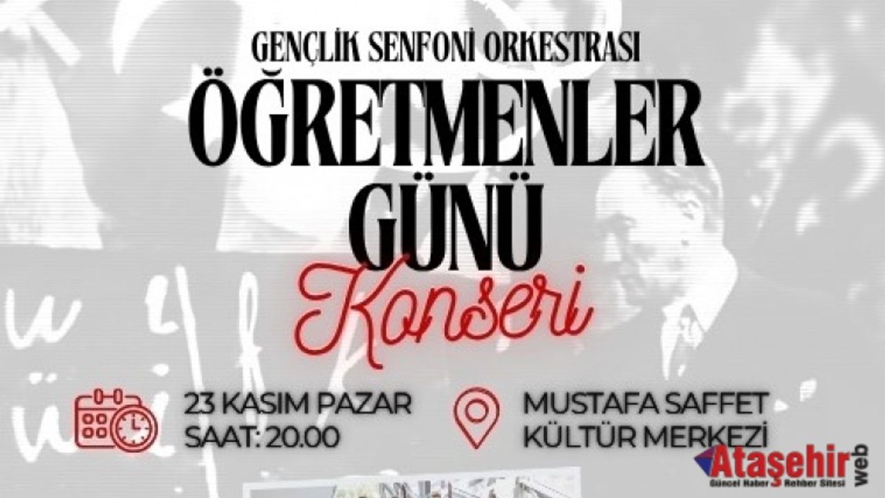 ATAŞEHİR’DE ÖĞRETMENLER GÜNÜ’NE ÖZEL KONSERLE KUTLANACAK